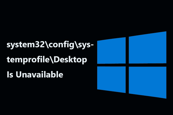 C:  Windows  system32  config  systemprofile  Desktop não está disponível