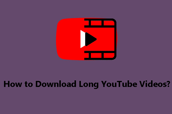 Como baixar vídeos longos do YouTube? [Atualização de 2024]