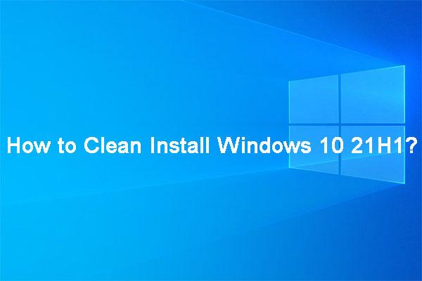 [Иллюстрированное руководство] Как очистить установку Windows 10 21H1 на ПК?
