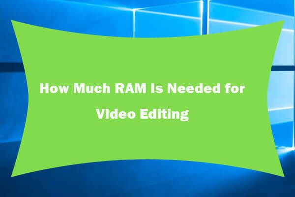 वीडियो एडिटिंग के लिए कितना RAM चाहिए