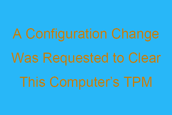 Uma alteração de configuração foi solicitada para limpar o TPM deste computador