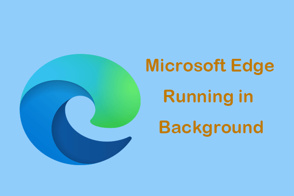 Microsoft Edge работает в фоновом режиме