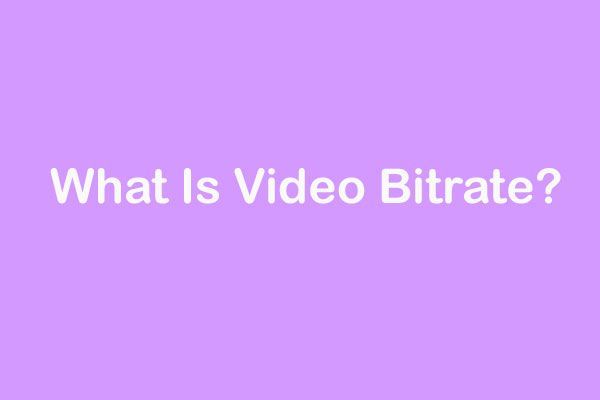 Você sabe a taxa de bits? Como a taxa de bits afeta a qualidade do vídeo? Qual é a melhor taxa de bits de vídeo e como alterá-la? Encontre todas as respostas neste post.