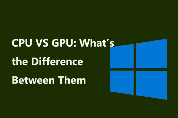 CPU VS GPU: Sự khác biệt giữa chúng là gì? Hướng dẫn dành cho bạn!