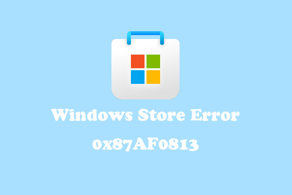 Как исправить ошибку Магазина Windows 0x87AF0813 в Win 10/11?