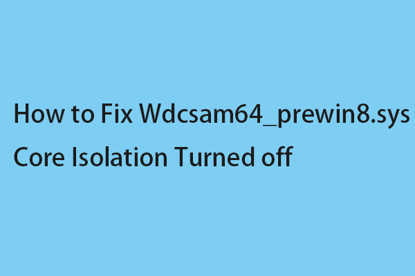 Как исправить отключенную изоляцию ядра Wdcsam64_prewin8.sys