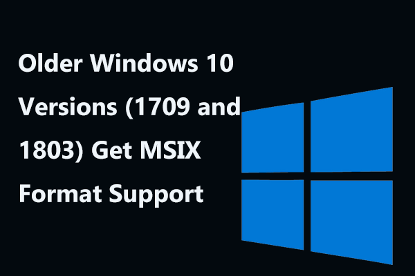 Старые версии Windows 10 (1709 и 1803) получают поддержку формата MSIX