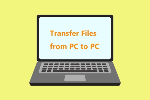 Como transferir arquivos de PC para PC? 5 métodos úteis estão aqui!