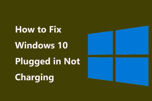 Как исправить Windows 10, подключенная к сети и не заряжающаяся? Попробуйте простые способы!