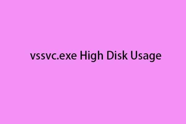 O que é vssvc.exe? Como corrigir problema de alto uso do disco vssvc.exe?