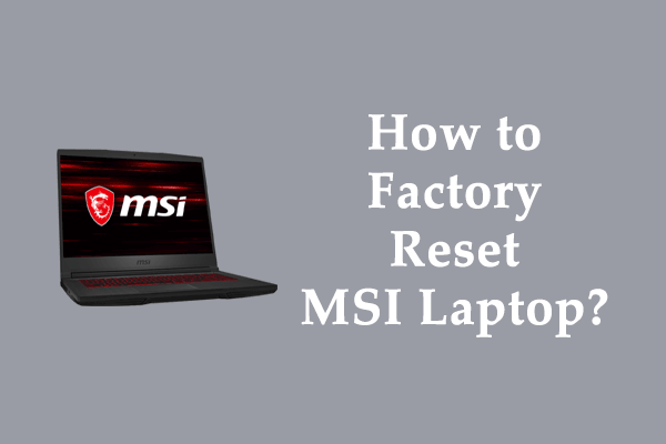 Como redefinir o laptop MSI de fábrica? Aqui estão três maneiras disponíveis!