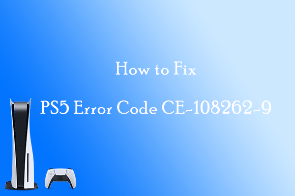 Вас беспокоит код ошибки PS5 CE-108262-9? Вот 6 исправлений