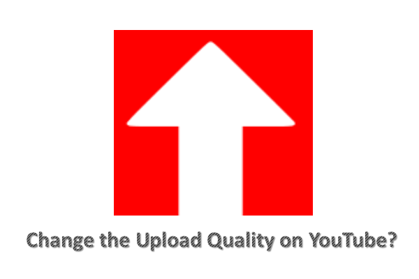 como você muda a qualidade do upload no YouTube