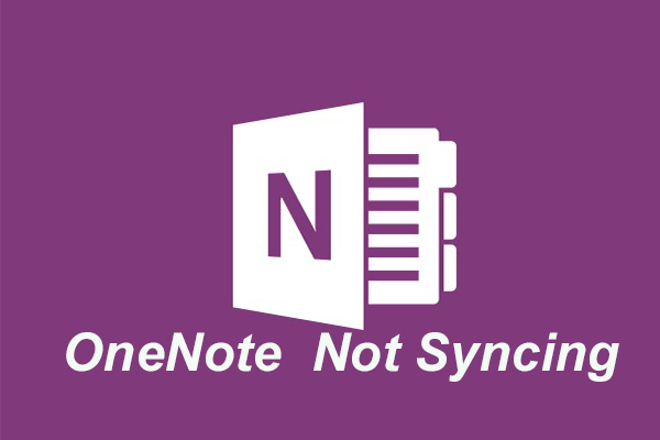 Topp 6-lösningar för OneNote som inte synkroniserar Windows 10/8/7 [MiniTool-tips]