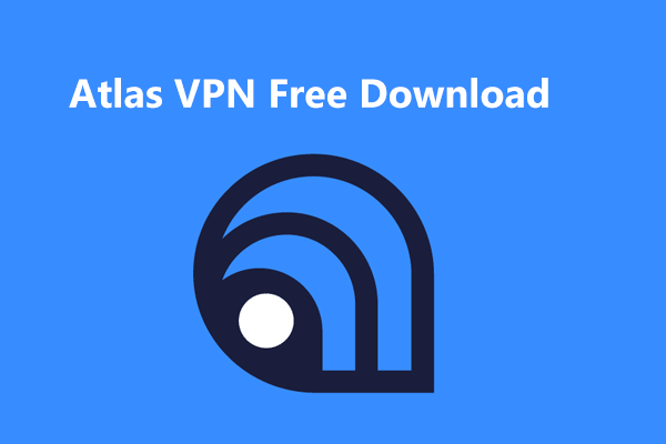O que é AtlasVPN? Como fazer download gratuito do Atlas VPN para uso?