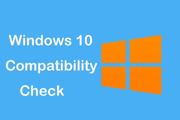 Windows 10-kompatibilitetskontrol - Test system, software og driver [MiniTool-tip]