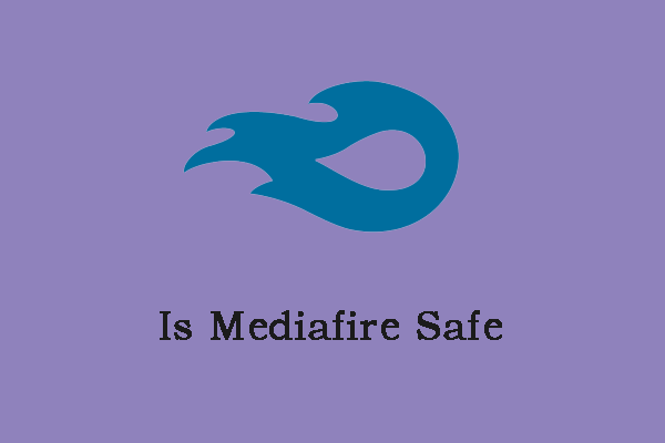 Je MediaFire bezpečný pro Windows 10? Tady je odpověď! [Tipy MiniTool]