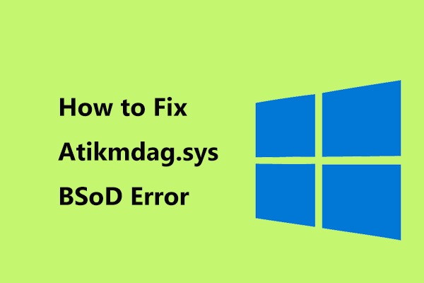 Correções completas para erro BSoD Atikmdag.sys no Windows 10/8/7 [Dicas de MiniTool]