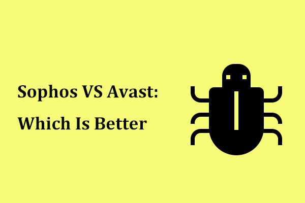 Sophos VS Avast: quel est le meilleur? Voir une comparaison maintenant! [Astuces MiniTool]