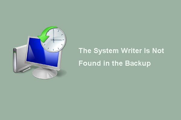 Δεν υπάρχουν 4 λύσεις για το Writer συστήματος στο αντίγραφο ασφαλείας [MiniTool Tips]