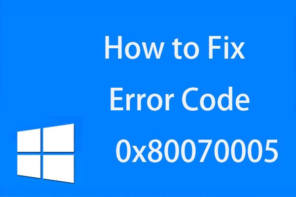 [Solução] Como corrigir o código de erro 0x80070005 [Dicas MiniTool]