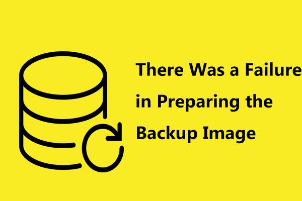 Correções para falha na preparação da imagem de backup [dicas do MiniTool]