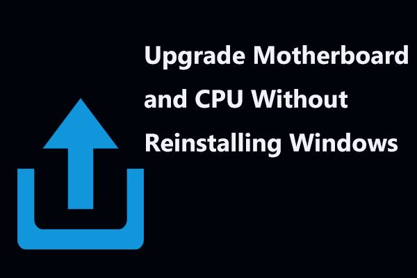 Cómo actualizar la placa base y la CPU sin reinstalar Windows [Consejos de MiniTool]