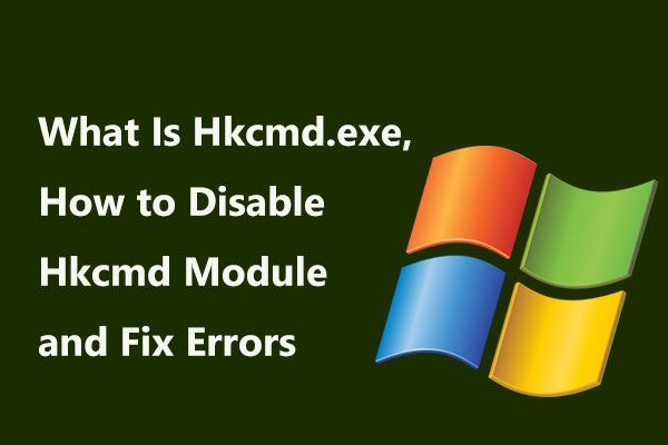 Qu'est-ce que Hkcmd.exe, comment désactiver le module Hkcmd et corriger les erreurs? [Astuces MiniTool]