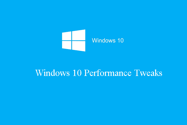15 tips - Windows 10 Performance Tweaks [2021 Update] [MiniTool Tips]