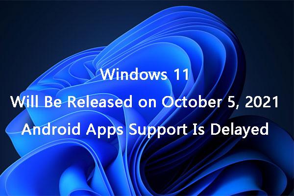 سيتم إطلاق Windows 11 في 5 أكتوبر: تأخر دعم تطبيقات Android