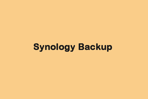 ¿Cómo hacer la copia de seguridad de Synology? ¡Aquí hay una guía completa! [Sugerencias de MiniTool]