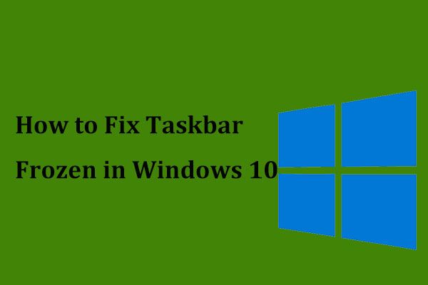 La barre des tâches est-elle gelée dans Windows 10? Voici comment y remédier! [Astuces MiniTool]