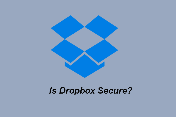 Dropbox ปลอดภัยหรือปลอดภัยในการใช้งานหรือไม่ วิธีป้องกันไฟล์ของคุณ [MiniTool Tips]