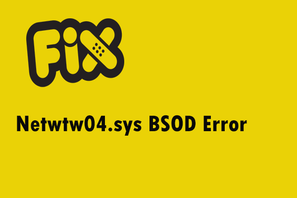 Fuld rettelser til Netwtw04.sys Blue Screen of Death Error Windows 10 [MiniTool Tips]