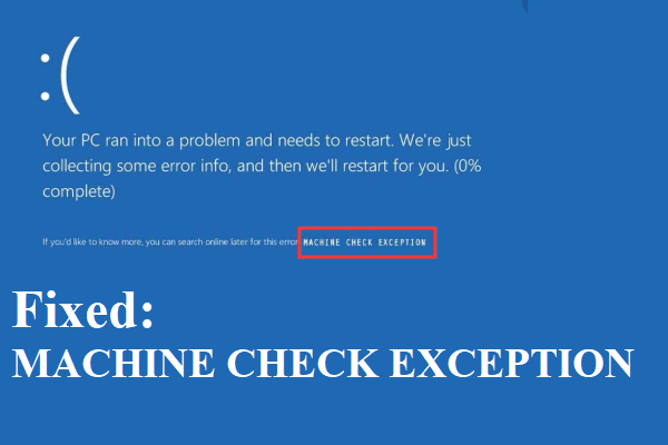 Como corrigir o erro MACHINE CHECK EXCEPTION no Windows 10 [MiniTool Tips]