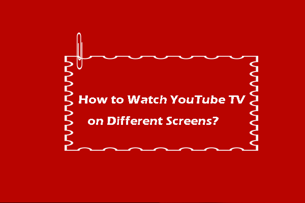 [تم الحل!] كيف تشاهد YouTube TV على شاشات مختلفة؟