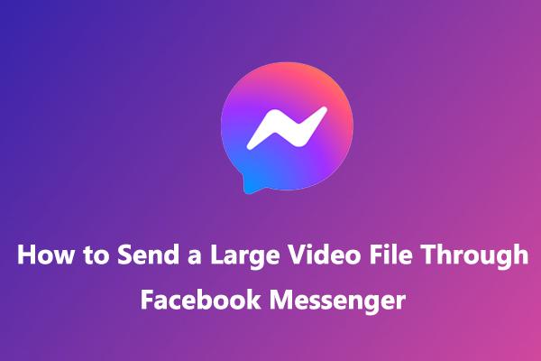 Çözüldü: Facebook Messenger Aracılığıyla Büyük Bir Video Dosyası Nasıl Gönderilir