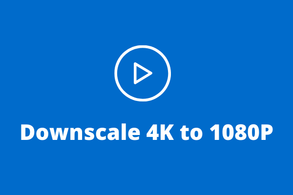 Top 5 methoden om 4K moeiteloos naar 1080P te downscalen