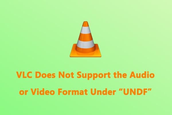 Réparer VLC ne prend pas en charge le format audio ou vidéo sous UNDF