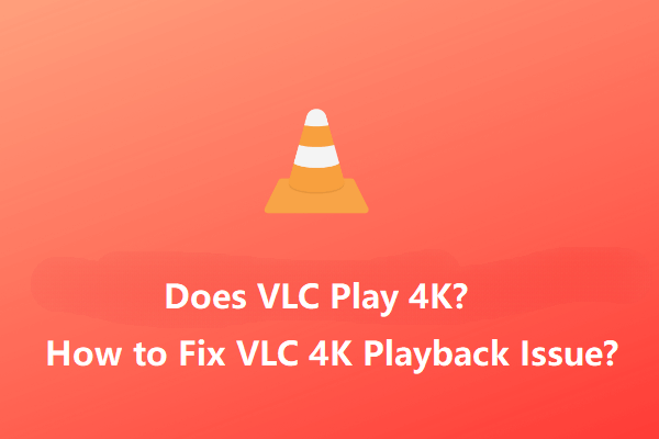 VLC può riprodurre video 4K? Come risolvere il problema di riproduzione discontinua di VLC 4K?