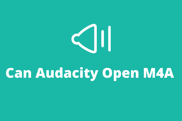 Đã giải quyết - Audacity có thể mở M4A không? Làm cách nào để mở M4A trong Audacity?