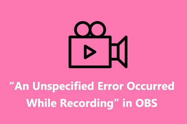 So beheben Sie OBS: Während der Aufnahme ist ein nicht näher bezeichneter Fehler aufgetreten
