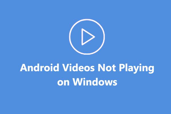 7 užitečných metod, jak opravit, že se videa Android nepřehrávají ve Windows