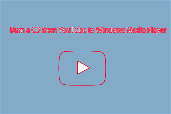 Cách ghi nhạc vào đĩa CD từ YouTube sang Windows Media Player