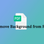Paano Mag-alis ng Background mula sa mga PDF File? Subukan ang Mga Paraang Ito