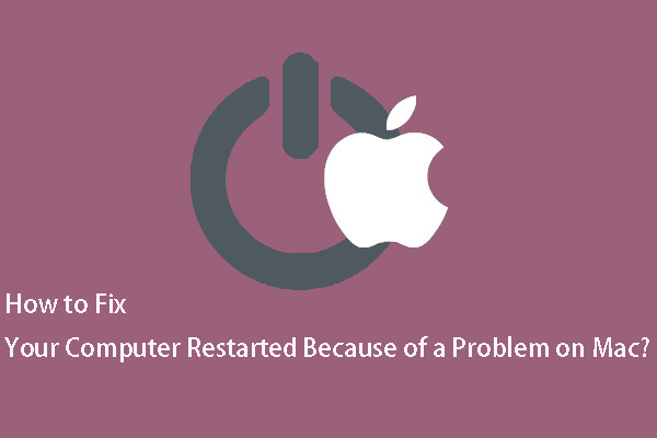[POPRAVILO!] Vaš računalnik se je znova zagnal zaradi težave v Macu? [MiniTool Nasveti]