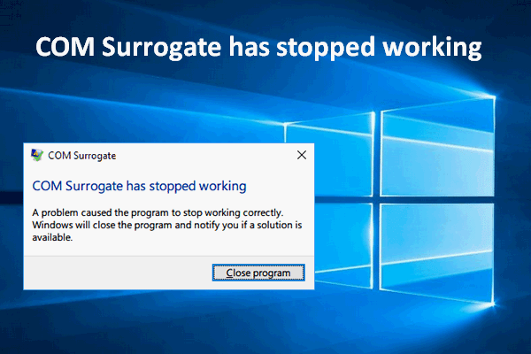 COM Surrogate har sluttet å virke: Feil løst [MiniTool Tips]