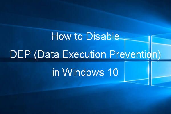 Como desativar o DEP (Prevenção de execução de dados) do Windows 10 [Dicas de MiniTool]