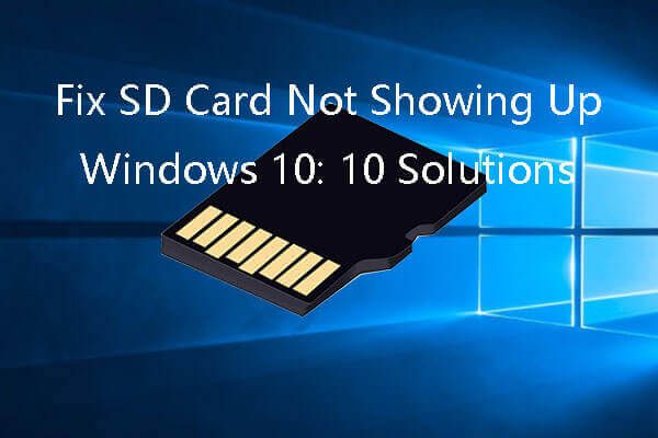 Correction de la carte SD ne montrant pas les solutions Windows 10: 10 [MiniTool Tips]