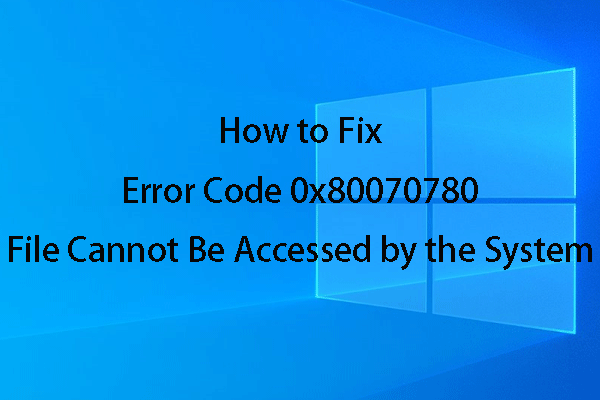 Fejlkode 0x80070780 Filen kan ikke tilgås af systemfejlen [MiniTool-tip]